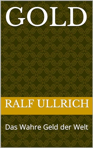 Gold : Das Wahre Geld der Welt