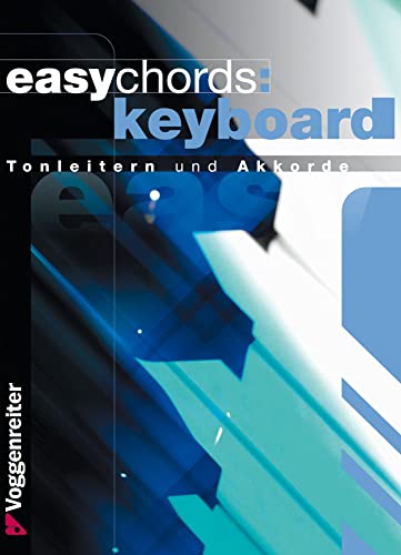 Easy Chords Keyboard. Die wichtigsten Tonleitern und Akkorde für Keyboard.
