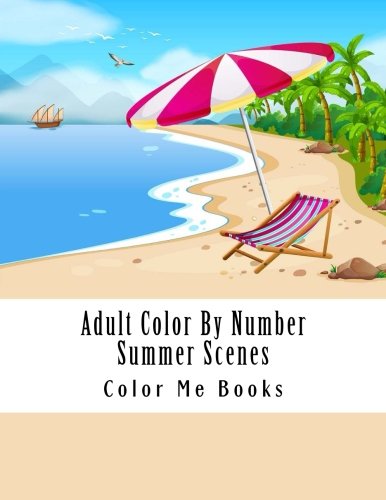 Adult Color By Number Summer Scenes: Large Print Spring Color By Number Coloring Book for Adults with Summer Scenes, Flowers, Beaches, Icecream and More (Adult Color By Numbers Book)