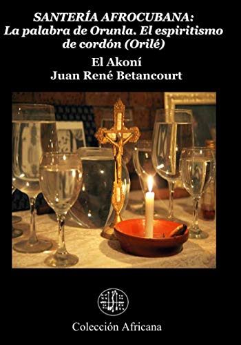 SANTERIA AFROCUBANA La palabra de Orunla. El espiritismo de cordon (Orile) (Spanish Edition)