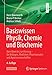 Basiswissen Physik, Chemie und Biochemie: Vom Atom bis zur Atmung  f&Atilde;&frac14;r Biologen, Mediziner, Pharmazeuten und Agrarwissenschaftler (German Edition)