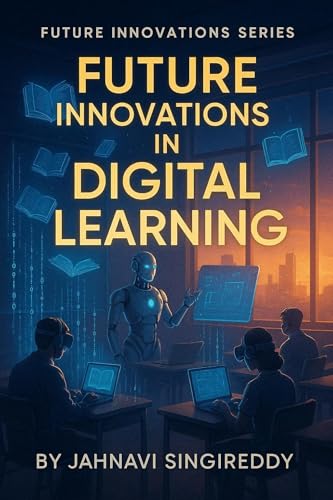 Future Innovations in Digital Learning: 225 Learning Revolution Innovations (Future Innovations Series)