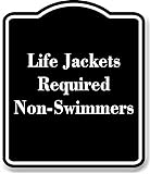 Life Jackets Required Non-Swimmers BLACK Aluminum Composite Sign 8.5''x10''