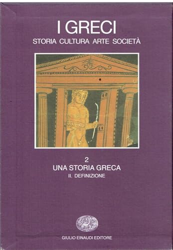  I greci. Storia, cultura, arte, società. Una storia greca. Definizione (Vol. 2/2)