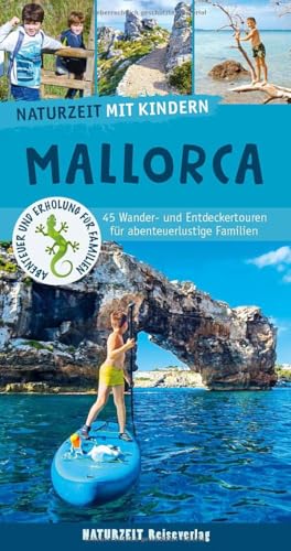Naturzeit mit Kindern: Mallorca: 45 Wander- und Entdeckertouren für abenteuerlustige Familien