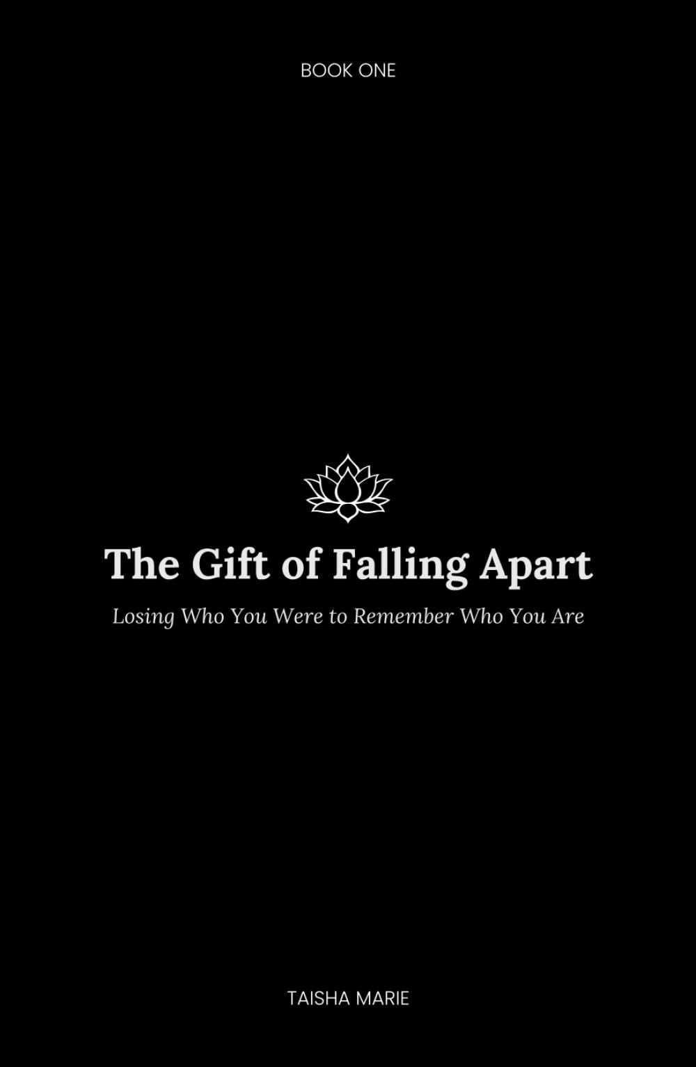 The Gift of Falling Apart: Losing Who You Were to Remember Who You Are (A Journey Without End)