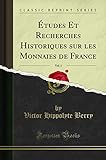  Études Et Recherches Historiques Sur Les Monnaies de France, Vol. 1 (Classic Reprint)