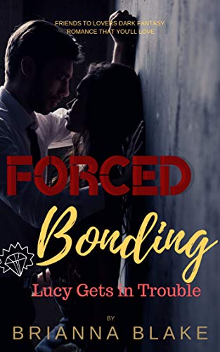 Forced Bonding Lucy Gets in Trouble: A Dark Romance (Forced Bonding Series) (English Edition)