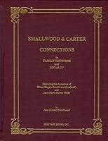 Smallwood and Carter Connections to Family Histories and Royalty: Featuring the Ancestors of Elmer Eugene Smallwood and Jean Marie Carter 0788422464 Book Cover