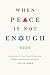 When Peace Is Not Enough: How the Israeli Peace Camp Thinks about Religion, Nationalism, and Justice