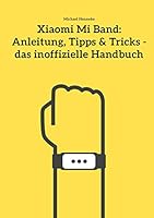 Xiaomi Mi Band : Anleitung, Tipps and Tricks - das Inoffizielle Handbuch 3735791905 Book Cover