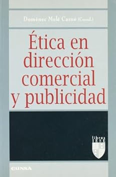 Etica En Direccion Comercial y Publicidad: VII Coloquio de Etica Empresarial y Economica