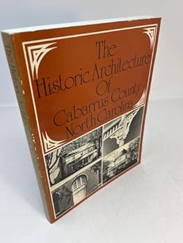 Paperback The Historic Architecture Of Cabarrus County North Carolina Book