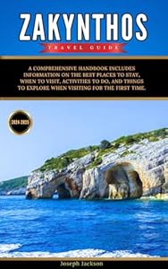ZAKYNTHOS TRAVEL GUIDE 2024-2025: A Comprehensive Handbook includes information on the best places to stay, when to visit, activities to do, and things to explore when visiting for the first time.