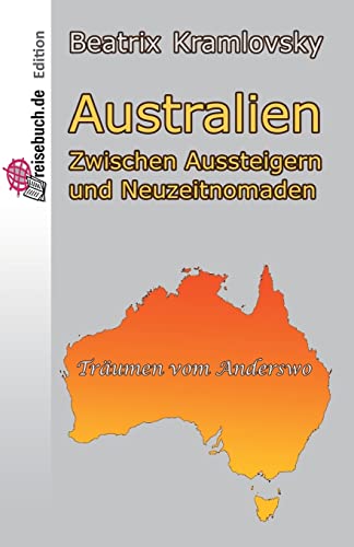 Australien: Zwischen Aussteigern und Neuzeitnomaden (German Edition)