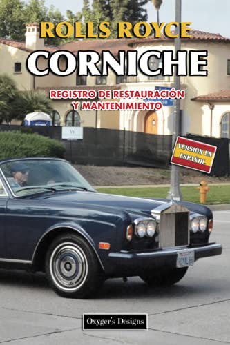 ROLLS ROYCE CORNICHE: REGISTRO DE RESTAURACIÓN Y MANTENIMIENTO (Ediciones en español) (Spanish Edi ROLLS ROYCE CORNICHE: REGISTRO DE RESTAURACIÓN Y MANTENIMIENTO (Ediciones en español) (Spanish Edi