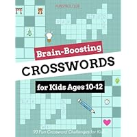 Brain-Boosting Crosswords for Kids Ages 10–12: 90 Fun Crossword Challenges for Kids