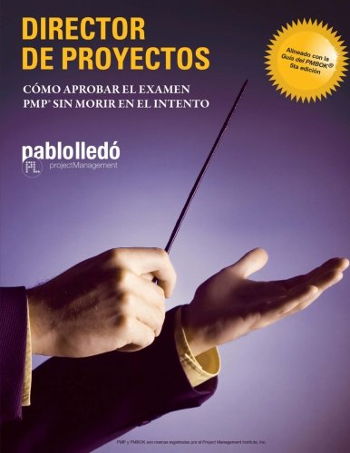 Director de Proyectos: Como aprobar el Examen PMP sin morir en el intento (Spanish Edition)