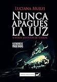 NUNCA APAGUES LA LUZ: y otros cuentos de terror