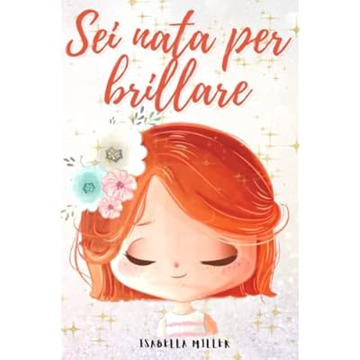 Sei nata per brillare: Un dolce libro per bambini per aumentare l'autostima dei vostri figli