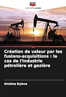 Création de valeur par les fusions-acquisitions: le cas de l'industrie pétrolière et gazière 6208719666 Book Cover