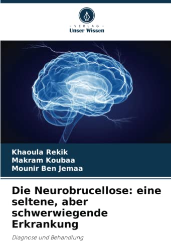 Die Neurobrucellose: eine seltene, aber schwerwiegende Erkrankung: Diagnose und Behandlung