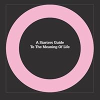 A Starter's Guide to the Meaning of Life 145280432X Book Cover