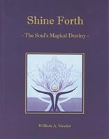 Shine Forth: The Soul's Magical Destiny 0963576658 Book Cover