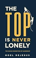 The Top is Never Lonely: The Human Connection of Leadership (Pocket Sized Leadership) B09SP6GQ35 Book Cover