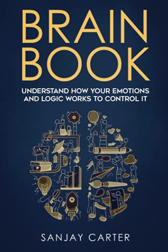 Brain book: Understand how your emotions and logic works to control it