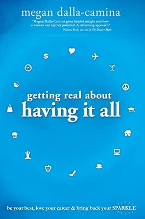 Getting Real About Having It All: Be Your Best, Love Your Career and Bring Back Your Sparkle book cover