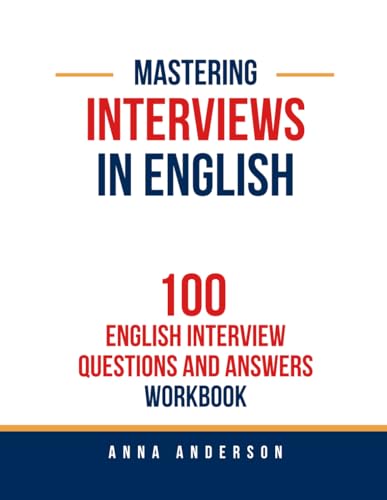 Mastering Interviews in English: 100 English Interview Questions and Answers Workbook: Structure You