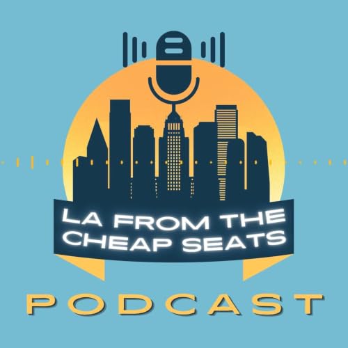 Episode 1. Welcome to LA From the Cheap Seats.