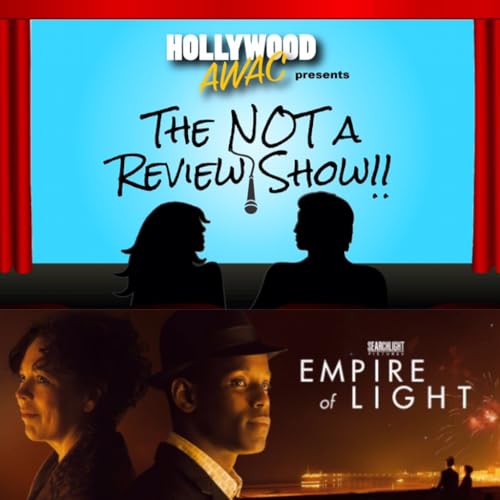 The NOT A Review Show - Ep. 14: "Empire of Light"