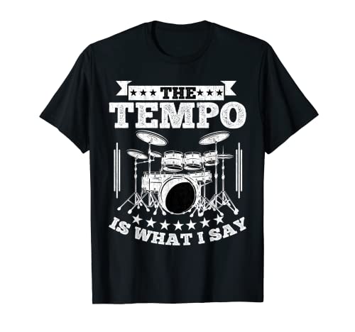 Drummer - The Tempo Is What I Say Drums Lover Percussionist Camiseta