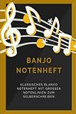 Banjo Notenheft: Klassisches blanko Notenbuch mit 120 Seiten im Din A5 Format 6x9 mit großen Notenlinien und leeren Tabulaturen, Akkordfeldern, ... / Musiknoten Notizbuch Geschenk Idee