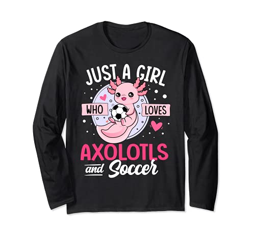 Just a Girl who loves Axolotls and Soccer Cute Axolotl Lover Long Sleeve T-Shirt