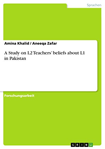 A Study on L2 Teachers' beliefs about L1 in Pakistan (German Edition)