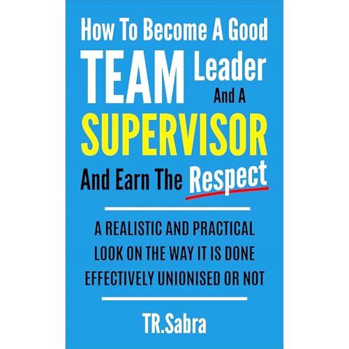 HOW TO BECOME A GOOD TEAM LEADER AND A SUPERVISOR AND EARN THE RESPECT (Authored by TR. Sabra) episode artwork