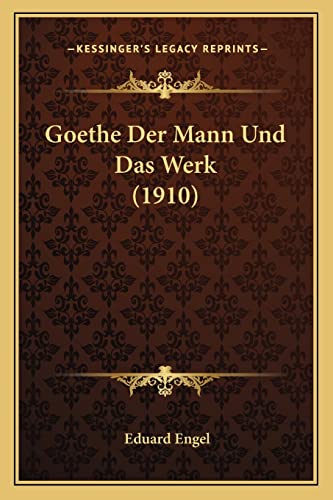 Goethe Der Mann Und Das Werk (1910) (English and German Edition)