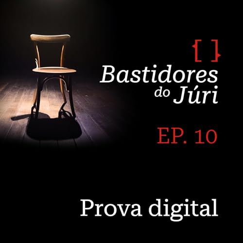Bastidores do J&uacute;ri #10 - Prova digital nos crimes contra a vida
