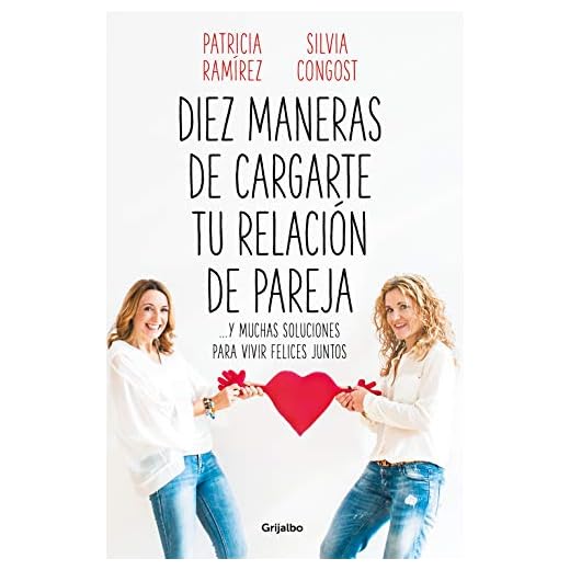Diez maneras de cargarte tu relación de pareja: ...y muchas soluciones para vivir felices juntos (Psicología)