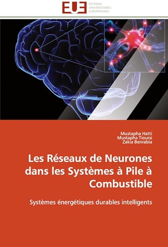 Les Réseaux de Neurones dans les Systèmes à Pile à Combustible: Systèmes énergétiques durables intelligents (Omn.Univ.Europ.) (French Edition)