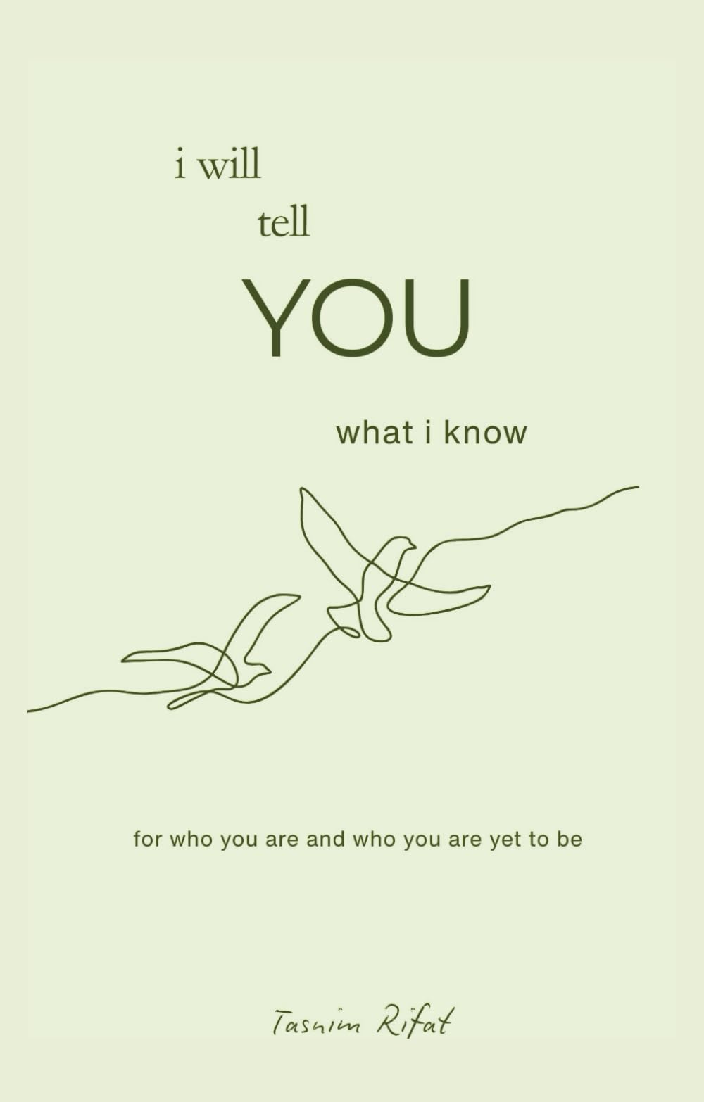 I Will Tell You What I know: For who you are and who you are yet to be