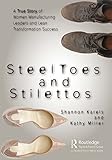 Steel Toes and Stilettos: A True Story of Women Manufacturing Leaders and Lean Transformation Success (English Edition)