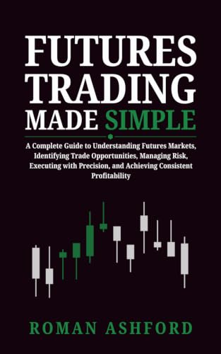 Futures Trading Made Simple: A Complete Guide to Understanding Futures