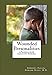 Wounded Personalities: A Practical Guide to Understanding Personality Disorders