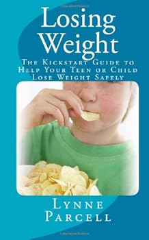 Paperback Losing Weight: The Kickstart Guide to Help Your Teen or Child Lose Weight Safely Book