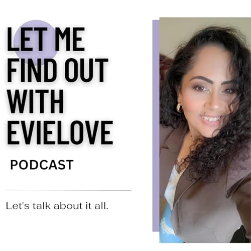 Let Me Find Out with Evielove Podcast Por Evie Serrano arte de portada