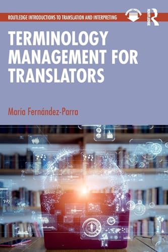 Terminology Management for Translators (Routledge Introductions to Translation and Interpreting)